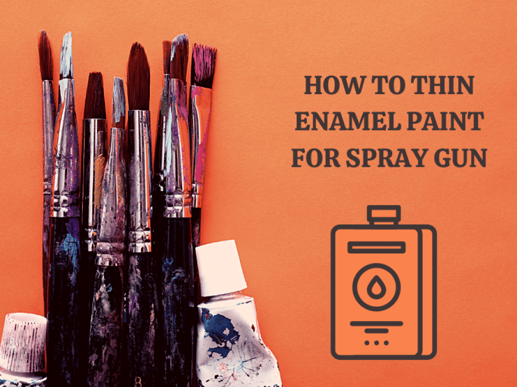 How to Thin Enamel Paint for Spray Gun Featured Image. The image shows paint brushes, the title, and a bottle of paint thinner.