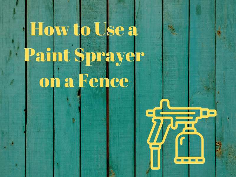 How to Use a Paint Sprayer on a Fence