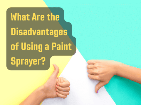 What Are the Disadvantages of Using a Paint Sprayer? – Sprayer Guide