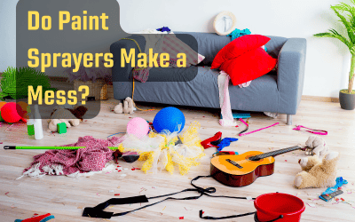 Do Paint Sprayers Make a Mess?
